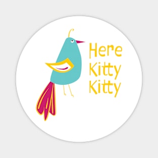 Funny Bird Saying Here Kitty Kitty for the Birders Magnet